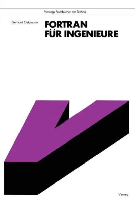 FORTRAN Für Ingenieure: Eine Anleitung Zum Praktischen Gebrauch Mit Hinweisen Für Leser Mit Basic-Kenntnissen by Gerhard Oetzmann