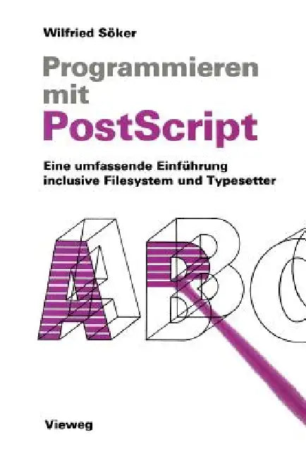 Programmieren Mit PostScript: Eine Umfassende Einführung Inclusive Filesystem Und Typesetter by Wilfried Söker