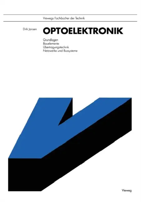 Optoelektronik: Grundlagen, Bauelemente, Übertragungstechnik, Netzwerke Und Bussysteme by Dirk Jansen