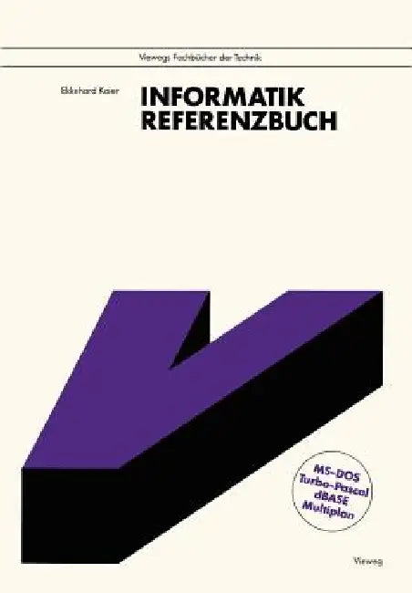 Informatik: Referenzbuch. Mit Den Vollständigen Befehlslisten Zu Ms-Dos, Turbo Pascal, dBASE Und Multiplan by Ekkehard Kaier