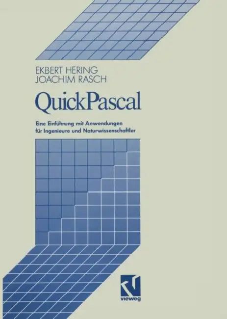 Quickpascal: Eine Einführung Mit Anwendungen Für Ingenieure Und Naturwissenschaftler by Ekbert Hering, Joachim Rasch