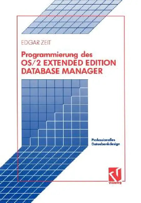 Programmierung Des OS/2 Extended Edition Database Manager by Edgar Zeit