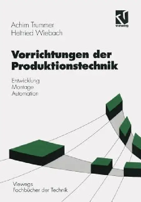 Vorrichtungen Der Produktionstechnik: Entwicklung, Montage, Automation by Achim Trummer, Helfried Wiebach