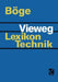 Vieweg Lexikon Technik: Maschinenbau - Elektrotechnik - Datentechnik Nachschlagewerk Für Berufliche Aus-, Fort- Und Weiterbildung by Alfred Böge