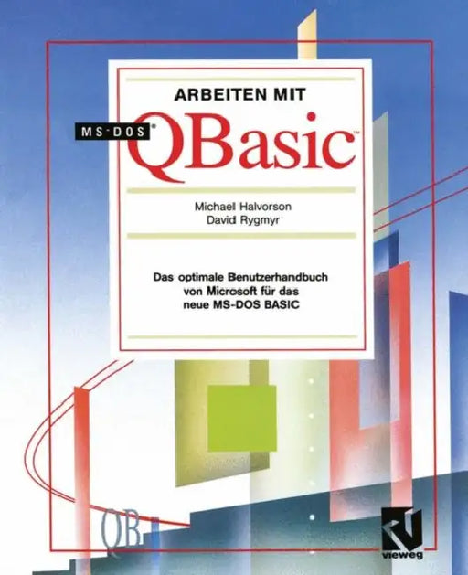 Arbeiten Mit Ms-DOS QBASIC: Das Optimale Benutzerhandbuch Von Microsoft Für Das Neue Ms-DOS Basic by Michael Halvorson, Siegfried Sader, David Rygmyr