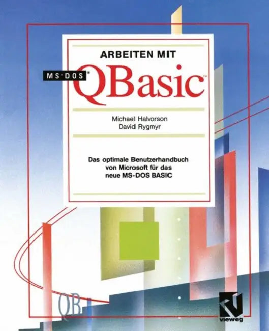 Arbeiten Mit Ms-DOS QBASIC: Das Optimale Benutzerhandbuch Von Microsoft Für Das Neue Ms-DOS Basic by Michael Halvorson, Siegfried Sader, David Rygmyr