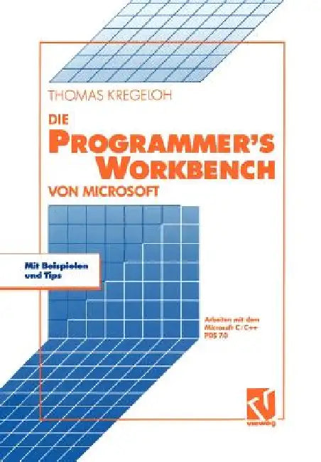 Die Microsoft Programmer's Workbench: Arbeiten Mit Dem Microsoft C/C++ Pds 7.0 by Thomas Kregeloh