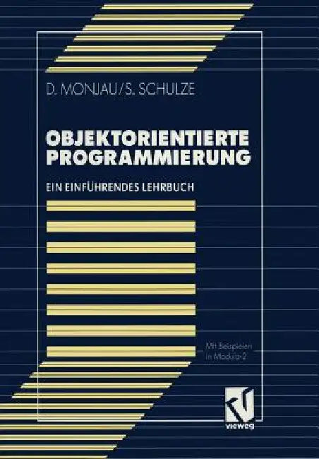 Objektorientierte Programmierung: Ein Einführendes Lehrbuch Mit Beispielen in Modula-2 by Dieter Monjau, Sören Schulze