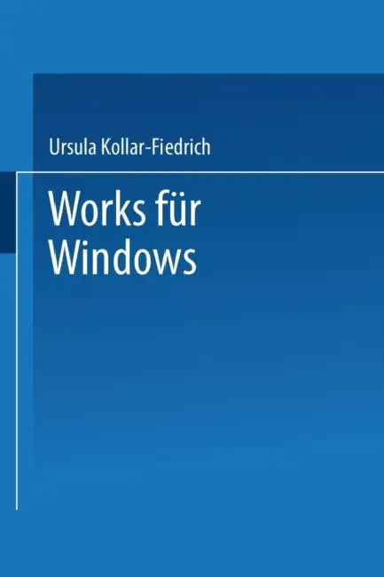 Works Für Windows: Einsteigen Leichtgemacht by Ursula Kollar-Fiedrich