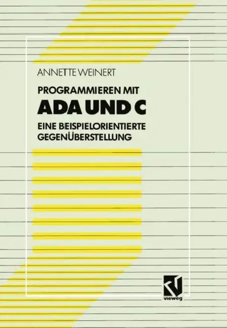 Programmieren Mit ADA Und C: Eine Beispielorientierte Gegenüberstellung by Annette Weinert