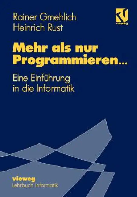 Mehr ALS Nur Programmieren...: Eine Einführung in Die Informatik by Rainer Gmehlich