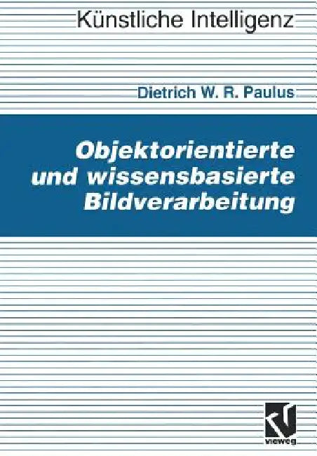 Objektorientierte Und Wissensbasierte Bildverarbeitung by Dietrich Paulus