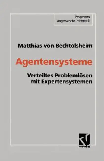 Agentensysteme: Verteiltes Problemlösen Mit Expertensystemen by Bechtolsheim