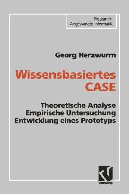 Wissensbasiertes Case: Theoretische Analyse Empirische Untersuchung Entwicklung Eines Prototyps by Georg Herzwurm
