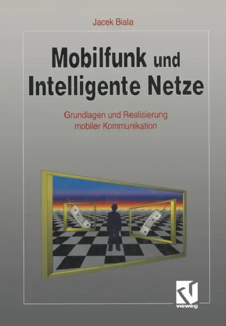 Mobilfunk Und Intelligente Netze: Grundlagen Und Realisierung Mobiler Kommunikation by Jacek Biala