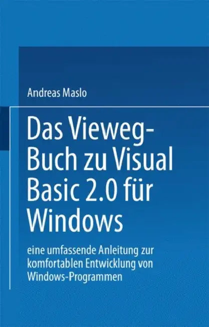 Das Vieweg-Buch Zu Visual Basic 2.0 Für Windows: Eine Umfassende Anleitung Zur Komfortablen Entwicklung Von Windows-Programmen by Maslo Andreas