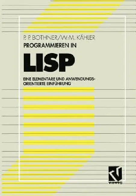 Programmieren in LISP: Eine Elementare Und Anwendungsorientierte Einführung by Peter P. Bothner, Wolf-Michael Kähler