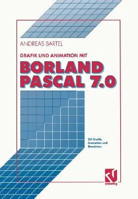 Grafik Und Animation Mit Borland Pascal 7.0: 3d-Grafik, Animation Und Simulation by Andreas Bartel
