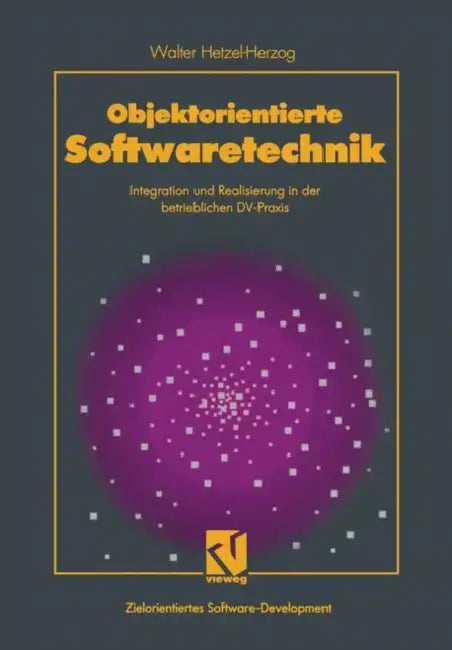 Objektorientierte Softwaretechnik: Integration Und Realisierung in Der Betrieblichen DV-PRAXIS by Walter Hetzel-Herzog
