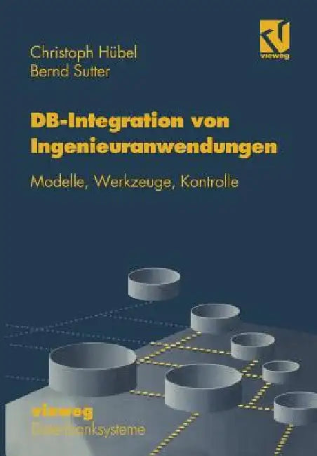 Datenbank-Integration Von Ingenieuranwendungen: Modelle, Werkzeuge, Kontrolle by Christoph Hübel
