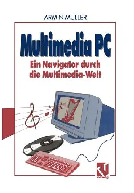 Multimedia PC: Ein Navigator Durch Die Multimedia-Welt by Armin Müller