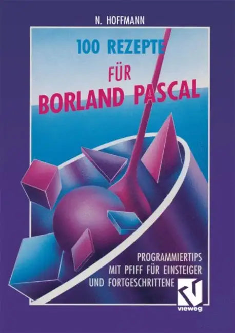 100 Rezepte Für Borland Pascal: Programmiertips Mit Pfiff Für Einsteiger Und Fortgeschrittene by Norbert Hoffmann