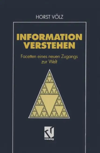 Information Verstehen: Facetten Eines Neuen Zugangs Zur Welt by Horst Völz