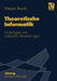 Theoretische Informatik: Grundlagen Und Praktische Anwendungen by Werner Brecht