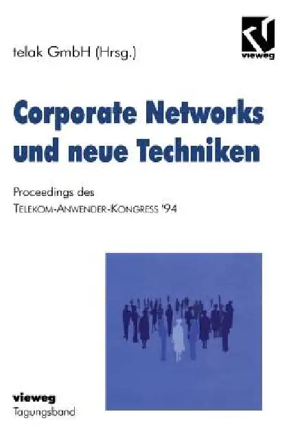 Corporate Networks Und Neue Techniken: Proceedings Des Telekom-Anwender-Kongress '94 by Na Telak Gmbh