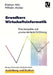 Grundkurs Wirtschaftsinformatik: Eine Kompakte Und Praxisorientierte Einführung by Dietmar Abts