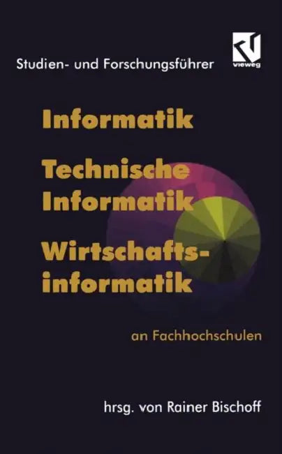 Studien- Und Forschungsführer: Informatik, Technische Informatik, Wirtschaftsinformatik an Fachhochschulen by Rainer Bischoff