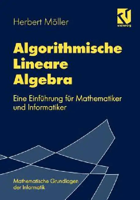 Algorithmische Lineare Algebra: Eine Einführung Für Mathematiker Und Informatiker by Herbert Möller, Walter Oberschelp, Rolf Möhring