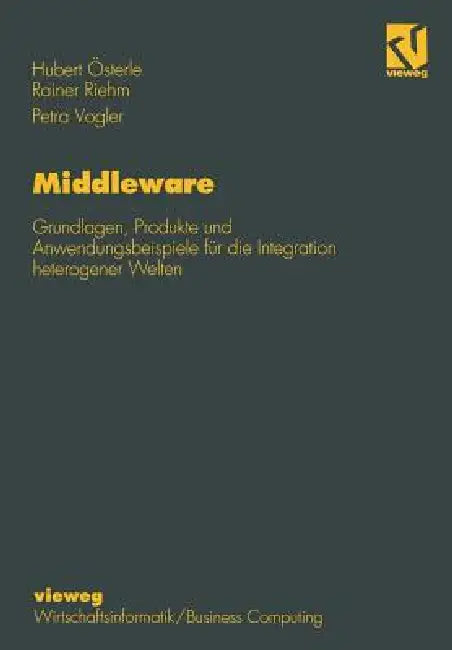 Middleware: Grundlagen, Produkte Und Anwendungsbeispiele Für Die Integration Heterogener Welten by Hubert Österle, Rainer Riehm, Petra Vogler
