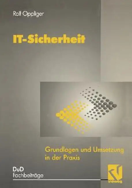 It-Sicherheit: Grundlagen Und Umsetzung in Der PRAXIS by Rolf Oppliger