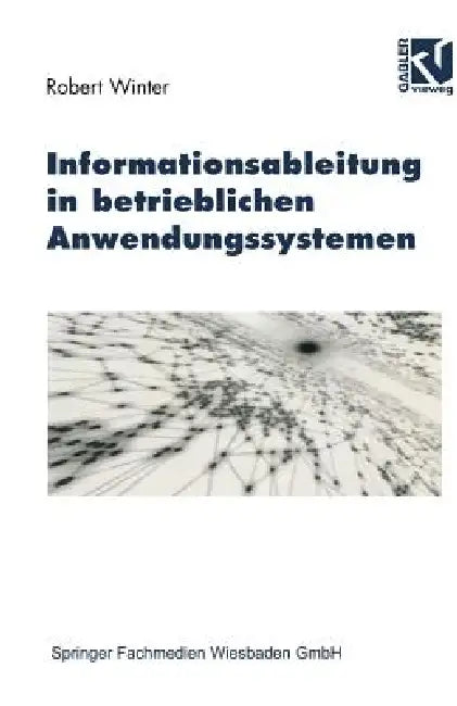 Informationsableitung in Betrieblichen Anwendungssystemen by Robert Winter