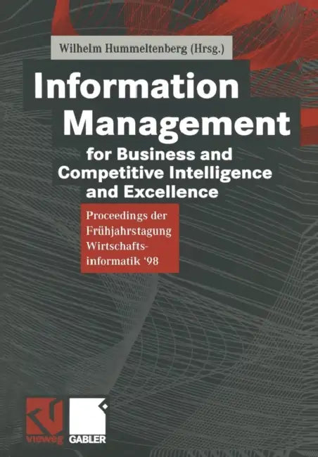 Information Management for Business and Competitive Intelligence and Excellence: Proceedings Der Frühjahrstagung Wirtschaftsinformatik '98 by Wilhelm Hummeltenberg