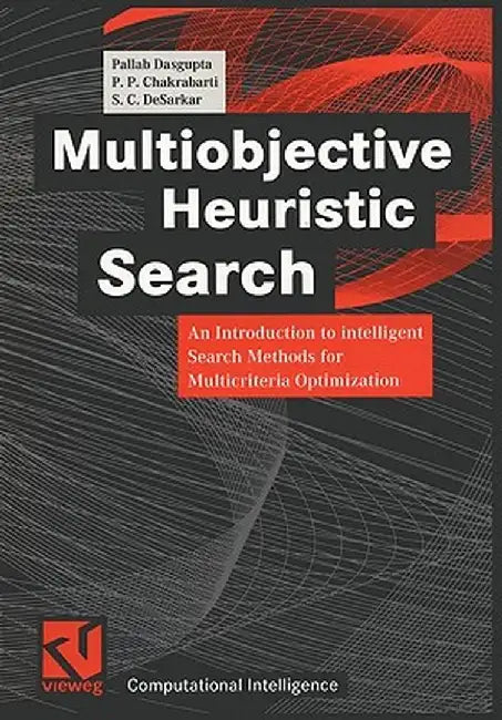 Multiobjective Heuristic Search: An Introduction to Intelligent Search Methods for Multicriteria Optimization by Pallab Dasgupta