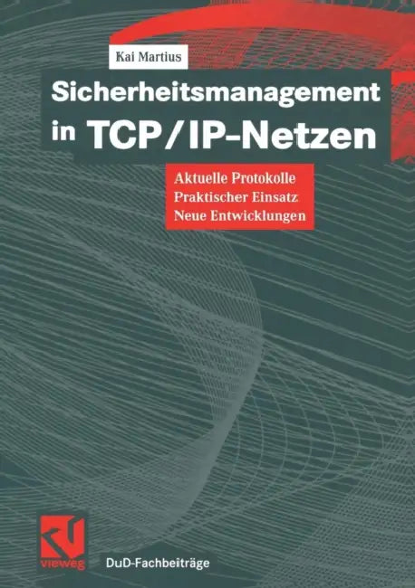 Sicherheitsmanagement in Tcp/Ip-Netzen: Aktuelle Protokolle, Praktischer Einsatz, Neue Entwicklungen by Kai Martius
