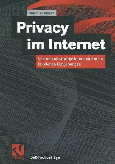 Privacy Im Internet: Vertrauenswürdige Kommunikation in Offenen Umgebungen by Dogan Kesdogan