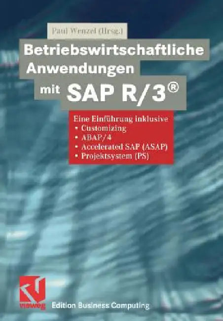 Betriebswirtschaftliche Anwendungen Mit SAP R/3(r): Eine Einführung Inklusive Customizing, Abap/4, Accelerated SAP (Asap), Projektsystem (Ps) by Paul Wenzel