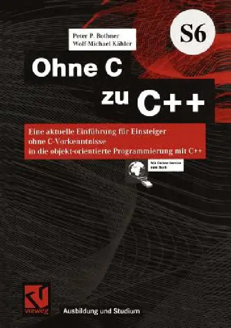 Ohne C Zu C++: Eine Aktuelle Einführung Für Einsteiger Ohne C-Vorkenntnisse in Die Objekt-Orientierte Programmierung Mit C++ by Peter P. Bothner, Wolf-Michael Kähler