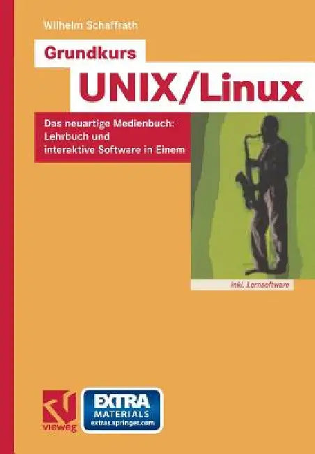 Grundkurs Unix/Linux: Das Neuartige Medienbuch: Lehrbuch Und Interaktive Software in Einem by Wilhelm Schaffrath, Werner Brecht
