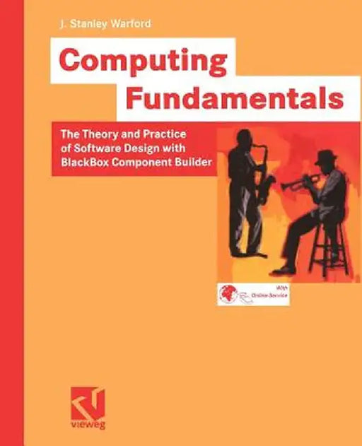 Computing Fundamentals: The Theory and Practice of Software Design with BlackBox Component Builder by J. Stanley Warford