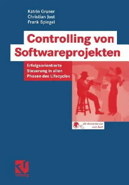 Controlling Von Softwareprojekten: Erfolgsorientierte Steuerung in Allen Phasen Des Lifecycles by Katrin Gruner, Gerhard Fuchs, Christian Jost
