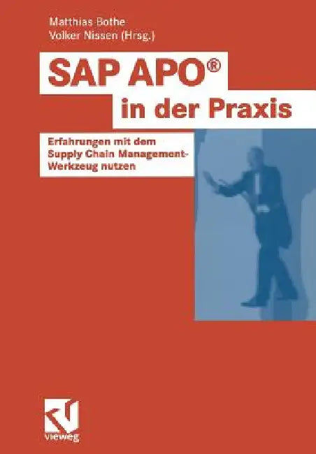 SAP Apo(r) in Der PRAXIS: Erfahrungen Mit Dem Supply Chain Management-Werkzeug Nutzen by Matthias Bothe, Volker Nissen