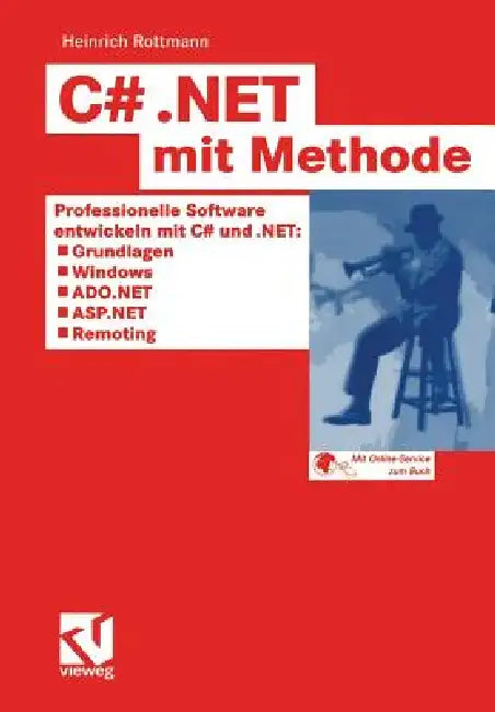 C# .Net Mit Methode: Professionelle Software Entwickeln Mit C# Und .Net: Grundlagen, Windows, Ado.Net, ASP.NET Und Remoting by Heinrich Rottmann