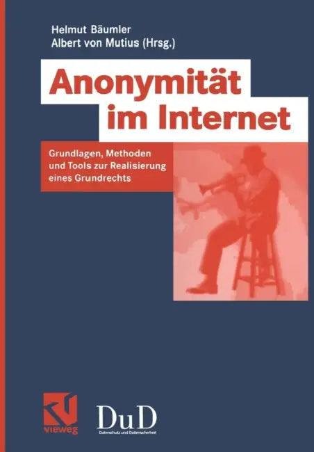 Anonymität Im Internet: Grundlagen, Methoden Und Tools Zur Realisierung Eines Grundrechts by Helmut Bäumler, Albert Mutius