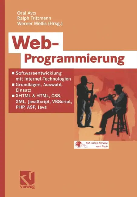 Web-Programmierung: Softwareentwicklung Mit Internet-Technologien -- Grundlagen, Auswahl, Einsatz -- XHTML & Html, Css, XML, Javascript, Vbscript, Php by Oral Avci, Ralph Trittmann, Werner Mellis