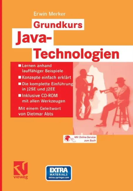 Grundkurs Java-Technologien: Lernen Anhand Lauffähiger Beispiele -- Konzepte Einfach Erklärt -- Die Komplette Einführung in J2se Und J2ee -- Inklusive by Erwin Merker, Dietmar Abts