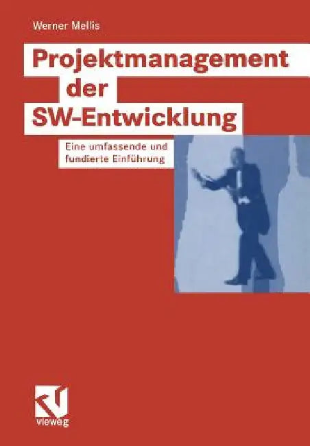 Projektmanagement Der Sw-Entwicklung: Eine Umfassende Und Fundierte Einführung by Werner Mellis